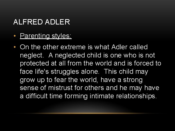 ALFRED ADLER • Parenting styles: • On the other extreme is what Adler called