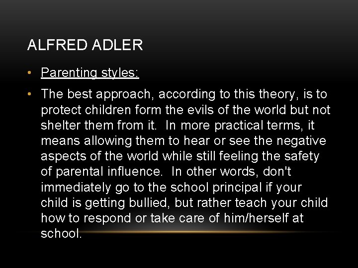 ALFRED ADLER • Parenting styles: • The best approach, according to this theory, is