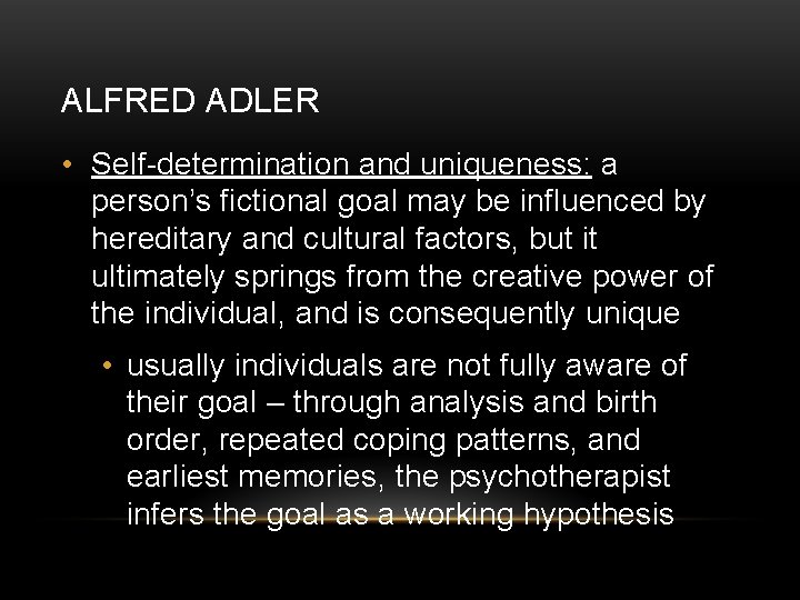 ALFRED ADLER • Self-determination and uniqueness: a person’s fictional goal may be influenced by