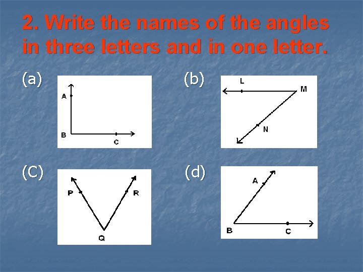 2. Write the names of the angles in three letters and in one letter.
