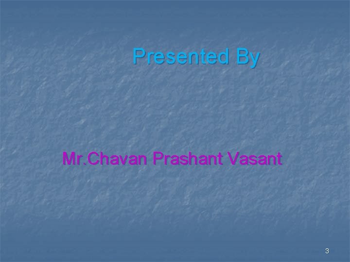Presented By Mr. Chavan Prashant Vasant 3 