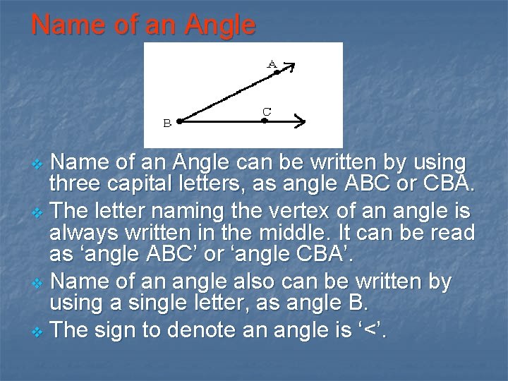 Name of an Angle can be written by using three capital letters, as angle