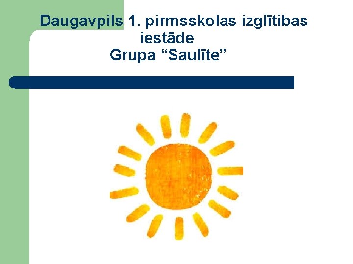 Daugavpils 1. pirmsskolas izglītibas iestāde Grupa “Saulīte” 