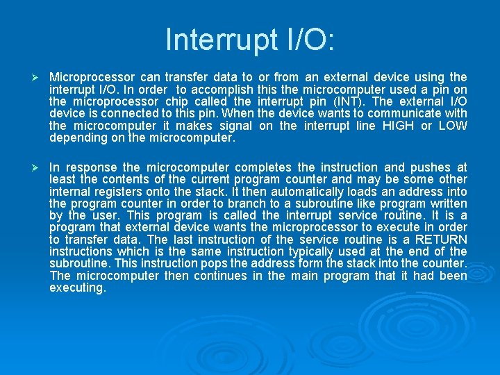 Interrupt I/O: Ø Microprocessor can transfer data to or from an external device using