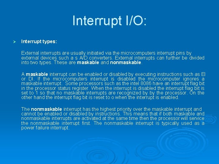 Interrupt I/O: Ø Interrupt types: External interrupts are usually initiated via the microcomputers interrupt