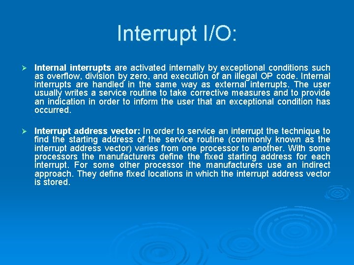 Interrupt I/O: Ø Internal interrupts are activated internally by exceptional conditions such as overflow,