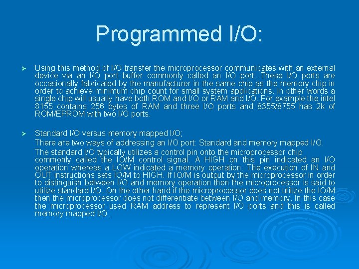 Programmed I/O: Ø Using this method of I/O transfer the microprocessor communicates with an