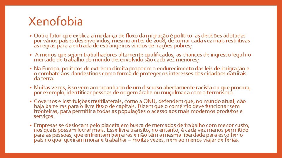 Xenofobia • Outro fator que explica a mudança de fluxo da migração é político: