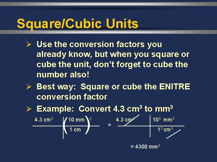 Square/Cubic Units Ø Use the conversion factors you already know, but when you square