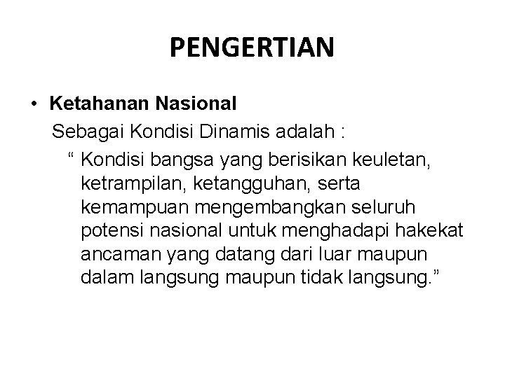 PENGERTIAN • Ketahanan Nasional Sebagai Kondisi Dinamis adalah : “ Kondisi bangsa yang berisikan