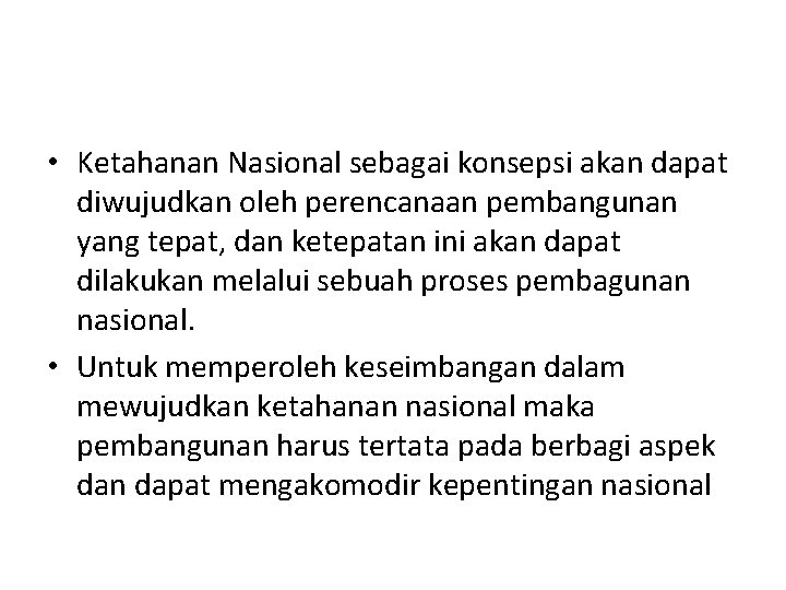  • Ketahanan Nasional sebagai konsepsi akan dapat diwujudkan oleh perencanaan pembangunan yang tepat,