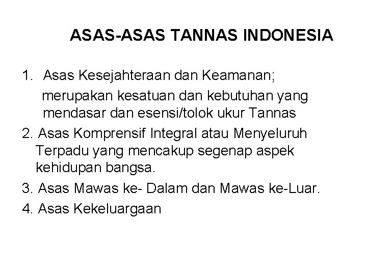 ASAS-ASAS TANNAS INDONESIA 1. Asas Kesejahteraan dan Keamanan; merupakan kesatuan dan kebutuhan yang mendasar