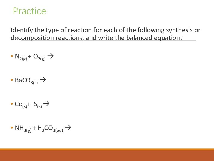 Practice Identify the type of reaction for each of the following synthesis or decomposition