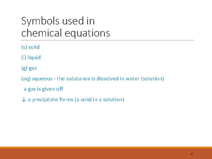 Symbols used in chemical equations (s) solid (l) liquid (g) gas (aq) aqueous -