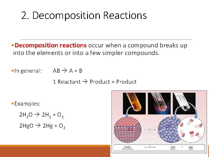 2. Decomposition Reactions • Decomposition reactions occur when a compound breaks up into the