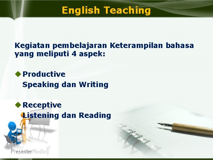 English Teaching Kegiatan pembelajaran Keterampilan bahasa yang meliputi 4 aspek: u Productive Speaking dan