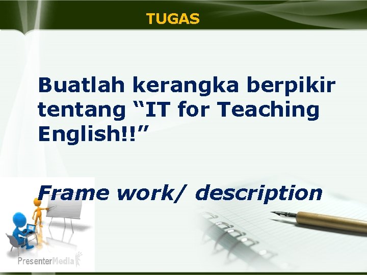 TUGAS Buatlah kerangka berpikir tentang “IT for Teaching English!!” Frame work/ description 