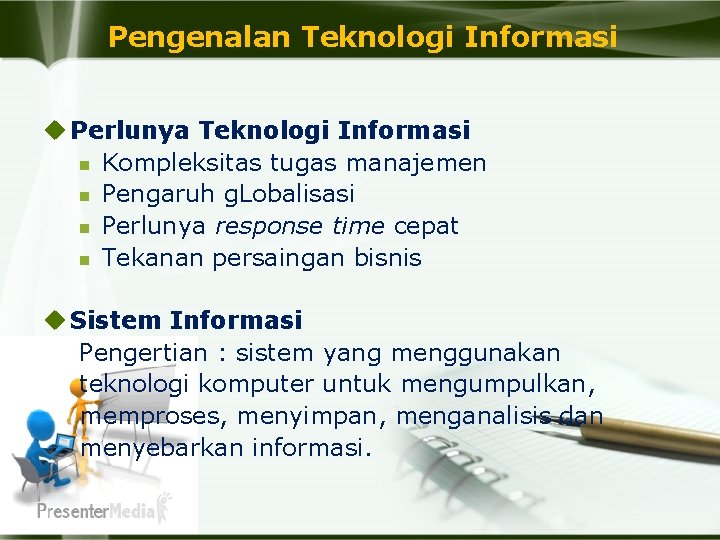 Pengenalan Teknologi Informasi u Perlunya Teknologi Informasi n Kompleksitas tugas manajemen n Pengaruh g.