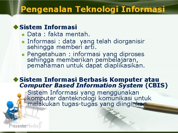 Pengenalan Teknologi Informasi u Sistem Informasi n Data : fakta mentah. n Informasi :