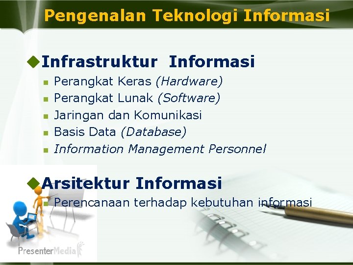 Pengenalan Teknologi Informasi u. Infrastruktur Informasi n n n Perangkat Keras (Hardware) Perangkat Lunak