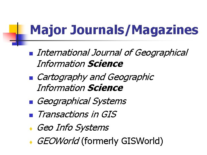 Major Journals/Magazines n n ¨ ¨ International Journal of Geographical Information Science Cartography and