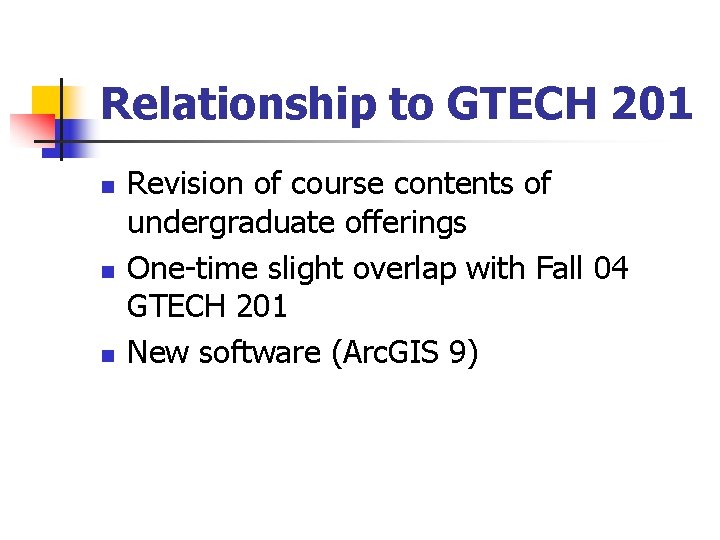 Relationship to GTECH 201 n n n Revision of course contents of undergraduate offerings