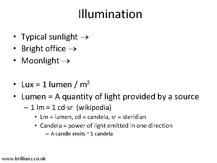 Illumination • Typical sunlight • Bright office • Moonlight • Lux = 1 lumen
