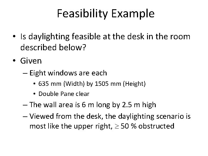 Feasibility Example • Is daylighting feasible at the desk in the room described below?