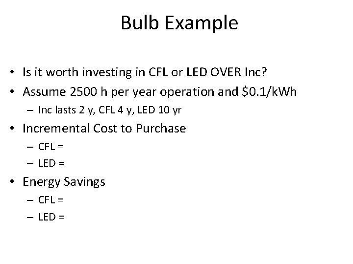 Bulb Example • Is it worth investing in CFL or LED OVER Inc? •