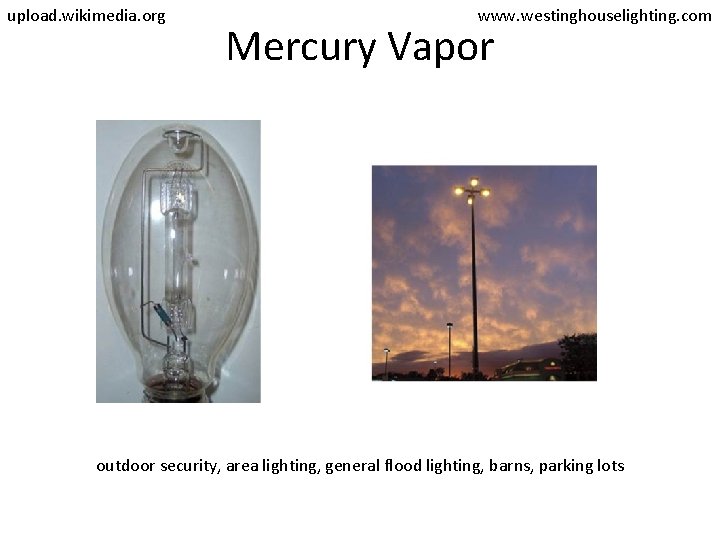 upload. wikimedia. org www. westinghouselighting. com Mercury Vapor outdoor security, area lighting, general flood