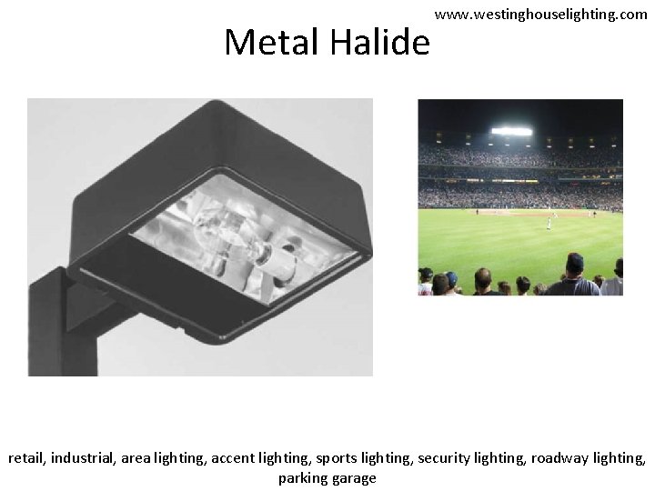 Metal Halide www. westinghouselighting. com retail, industrial, area lighting, accent lighting, sports lighting, security