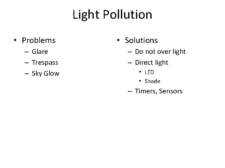 Light Pollution • Problems – Glare – Trespass – Sky Glow • Solutions –