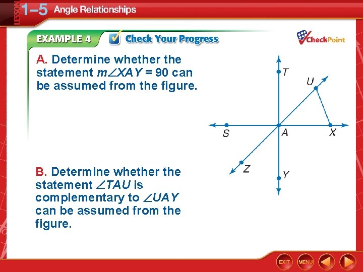 A. Determine whether the statement m XAY = 90 can be assumed from the