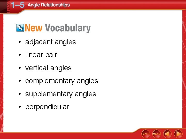  • adjacent angles • linear pair • vertical angles • complementary angles •