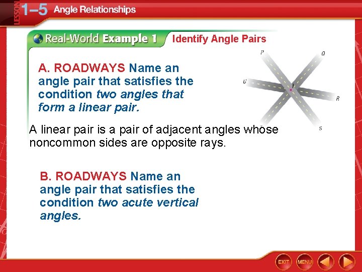 Identify Angle Pairs A. ROADWAYS Name an angle pair that satisfies the condition two
