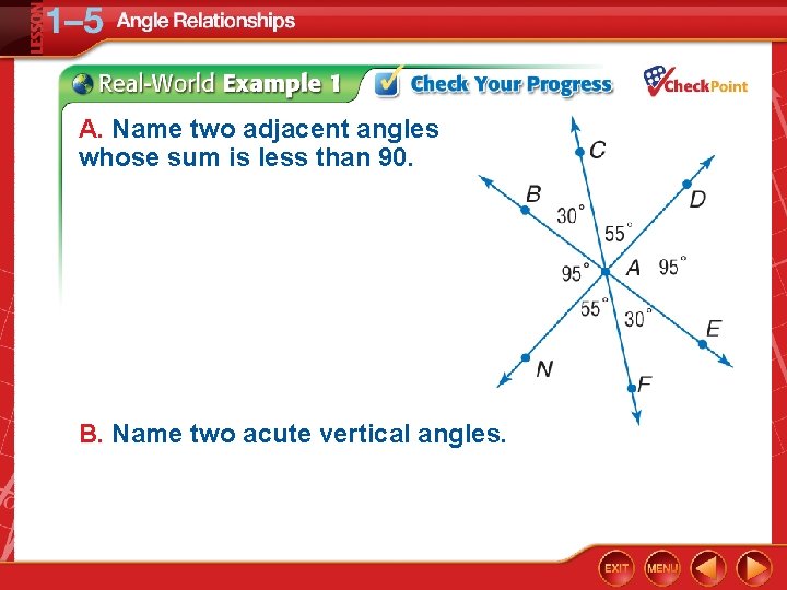 A. Name two adjacent angles whose sum is less than 90. B. Name two