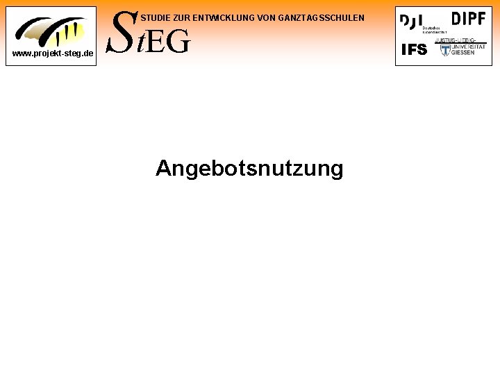 St. EG STUDIE ZUR ENTWICKLUNG VON GANZTAGSSCHULEN www. projekt-steg. de Angebotsnutzung IFS 