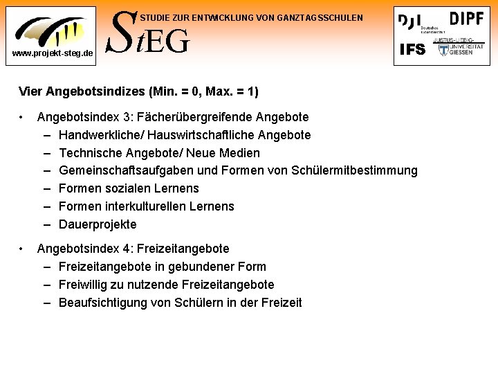 St. EG STUDIE ZUR ENTWICKLUNG VON GANZTAGSSCHULEN www. projekt-steg. de IFS Vier Angebotsindizes (Min.