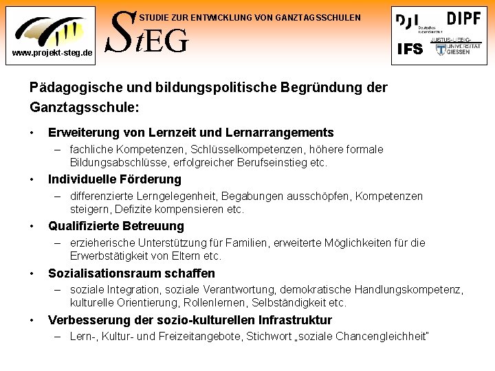 St. EG STUDIE ZUR ENTWICKLUNG VON GANZTAGSSCHULEN www. projekt-steg. de IFS Pädagogische und bildungspolitische