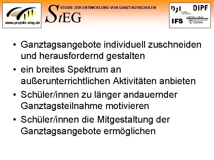 St. EG STUDIE ZUR ENTWICKLUNG VON GANZTAGSSCHULEN www. projekt-steg. de IFS • Ganztagsangebote individuell