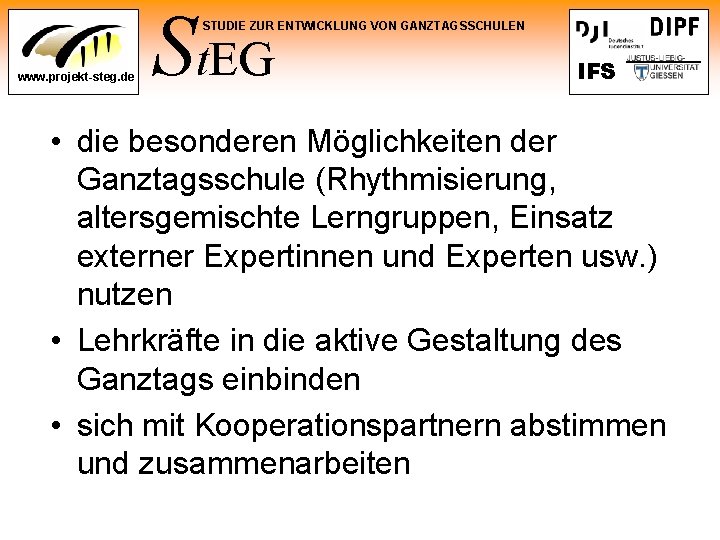 St. EG STUDIE ZUR ENTWICKLUNG VON GANZTAGSSCHULEN www. projekt-steg. de IFS • die besonderen