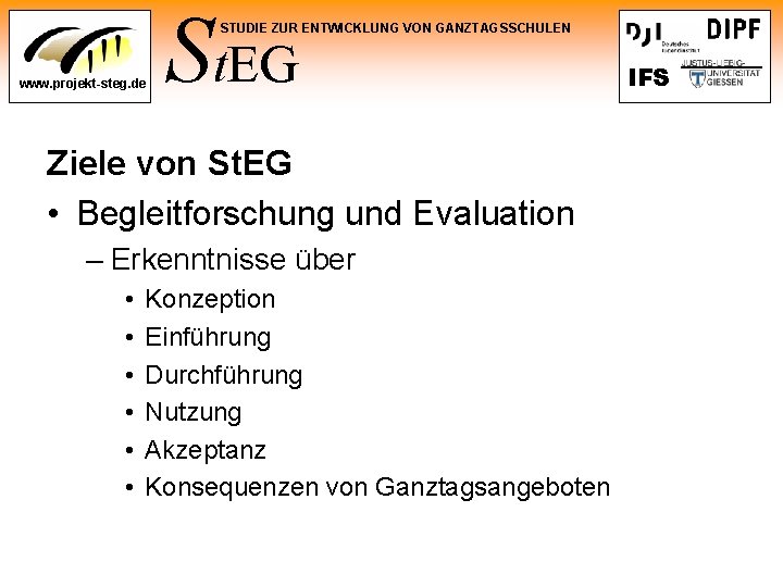 St. EG STUDIE ZUR ENTWICKLUNG VON GANZTAGSSCHULEN www. projekt-steg. de Ziele von St. EG