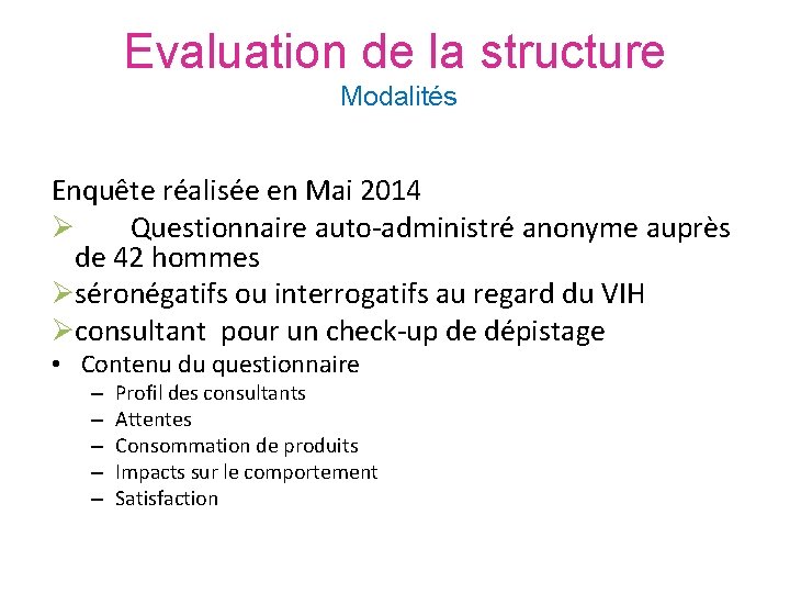 Evaluation de la structure Modalités Enquête réalisée en Mai 2014 Ø Questionnaire auto-administré anonyme