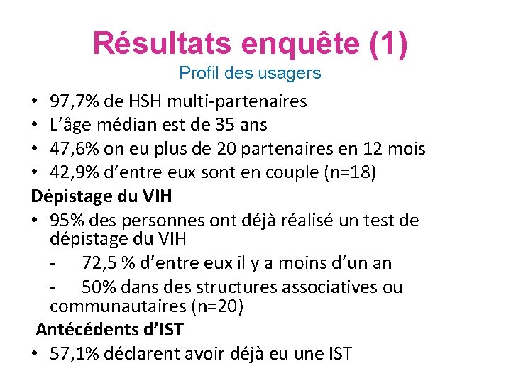 Résultats enquête (1) Profil des usagers • 97, 7% de HSH multi-partenaires • L’âge