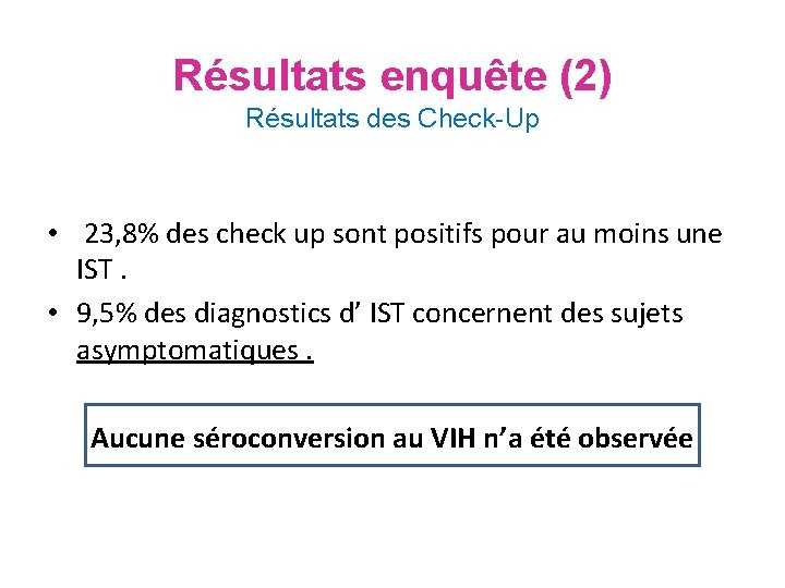 Résultats enquête (2) Résultats des Check-Up • 23, 8% des check up sont positifs