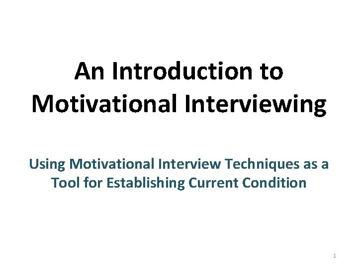 An Introduction to Motivational Interviewing Using Motivational Interview Techniques as a Tool for Establishing