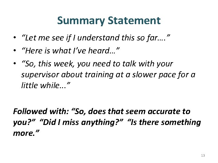 Summary Statement • “Let me see if I understand this so far…. ” •