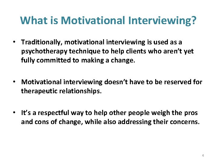 What is Motivational Interviewing? • Traditionally, motivational interviewing is used as a psychotherapy technique
