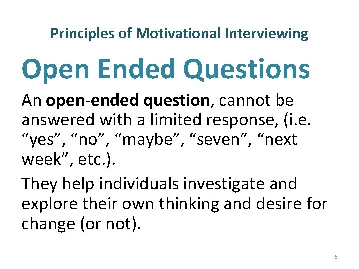 Principles of Motivational Interviewing Open Ended Questions An open-ended question, cannot be answered with