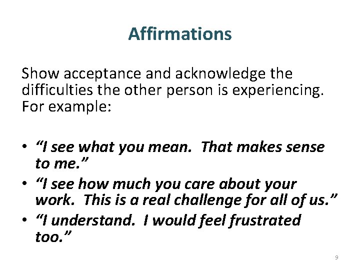 Affirmations Show acceptance and acknowledge the difficulties the other person is experiencing. For example: